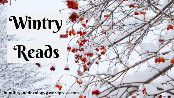Wintry Reads, Winter Book List, Humility and Doxology