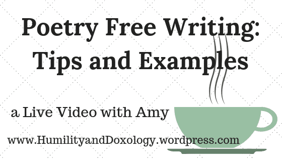 Poetry Free writing Live Video, Homeschooling, Humility and Doxology
