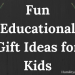 Fun Educational Gift Ideas for Kids