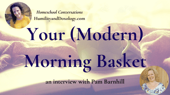 Morning Time Morning Basket Homeschool Pam Barnhill interview