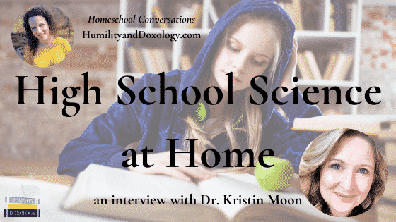 high school homeschool science Kristin Moon Homeschool Conversations podcast