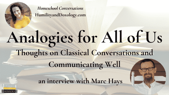 Analogies for All of Us Marc Hays Classical Conversations Homeschool Conversations podcast