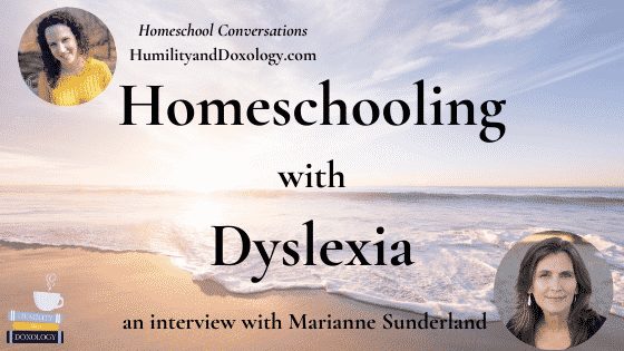 Homeschooling with Dyslexia Homeschool Conversations podcast interview learning differences Marianne Sunderland