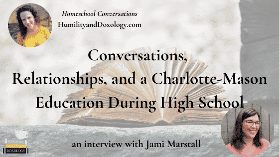 Jami Marstall Charlotte Mason Classical Education Homeschool