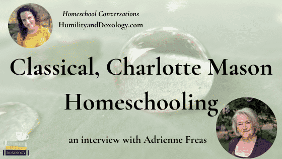 Adrienne Freas Homeschool Conversations Podcast interview classical charlotte mason homeschooling