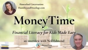 Neil Edmond MoneyTime Financial Literacy Online Homeschool Course for Kids Homeschool Conversations interview