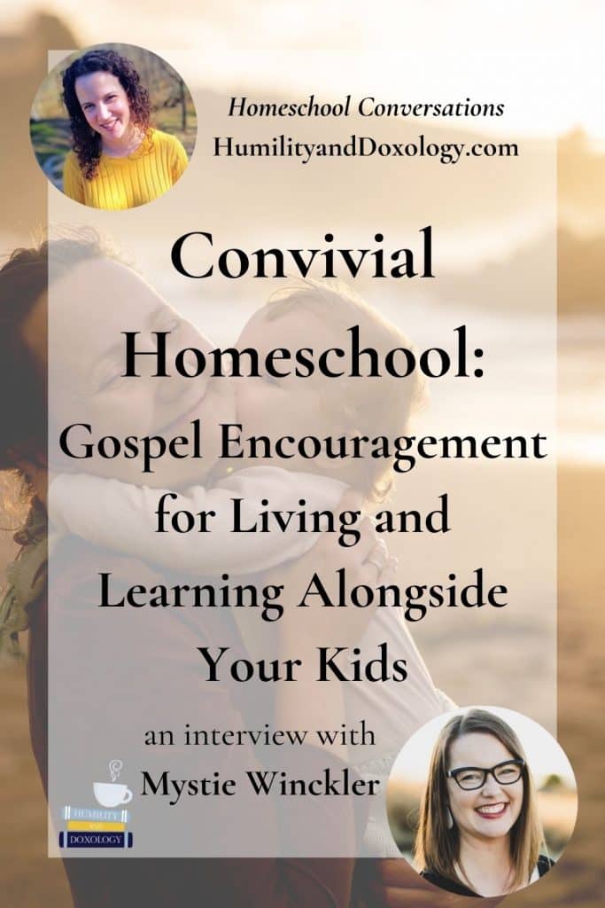 Convivial Homeschool Gospel Encouragement for Living and Learning Alongside Your Kids Mystie Winckler Homeschool Conversations podcast interview