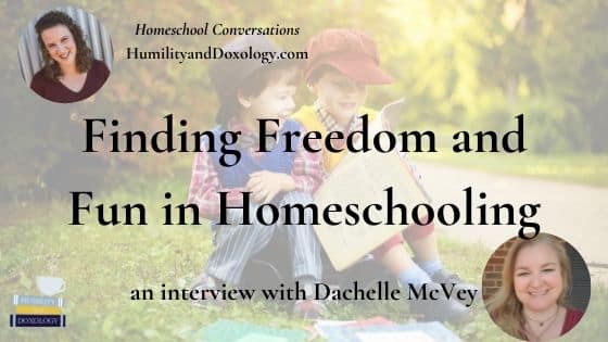 Dachelle McVey Homeschool Conversations podcast interview fun and freedom homeschooling