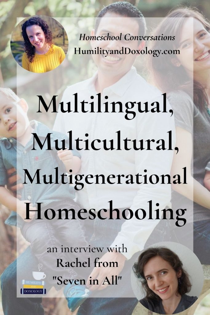 Multilingual, Multicultural, Multigenerational Homeschooling Rachel Seven in All Homeschool Conversations