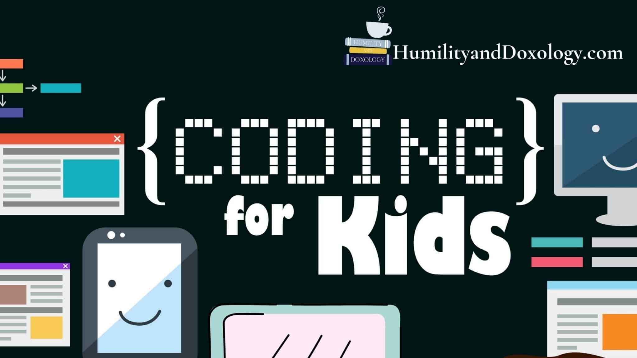 https://www.humilityanddoxology.com/wp-content/uploads/2022/01/computer-coding-for-kids-1-scaled.jpg