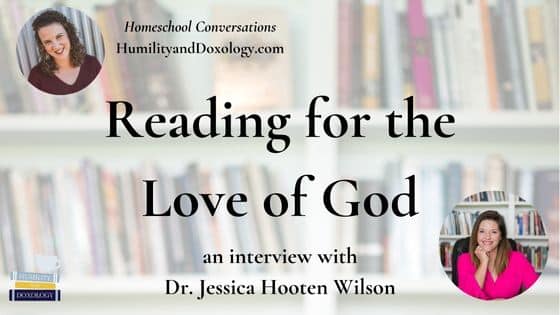 reading for the love of God Jessica Hooten Wilson homeschool conversations podcast